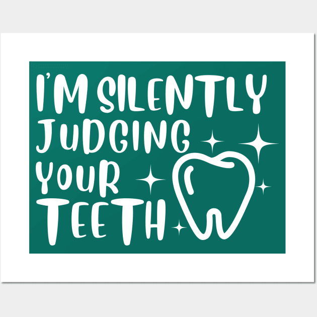 Dental medicine - I'm Silently Judging Your Teeth Wall Art by JunThara